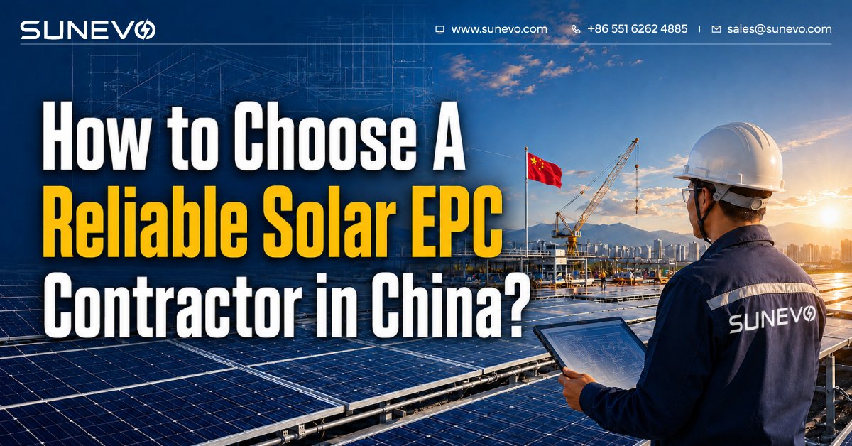 How to Choose a Reliable Solar EPC Contractor in China for a Large-Scale Project？